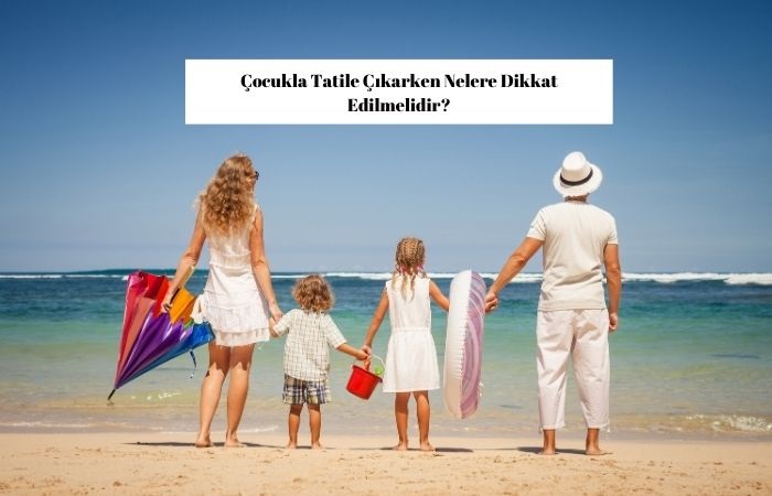 Ocukla Tatile Karken Nelere Dikkat Edilmelidir